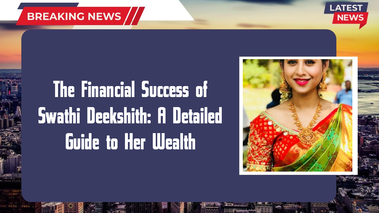 Swathi Deekshith networth