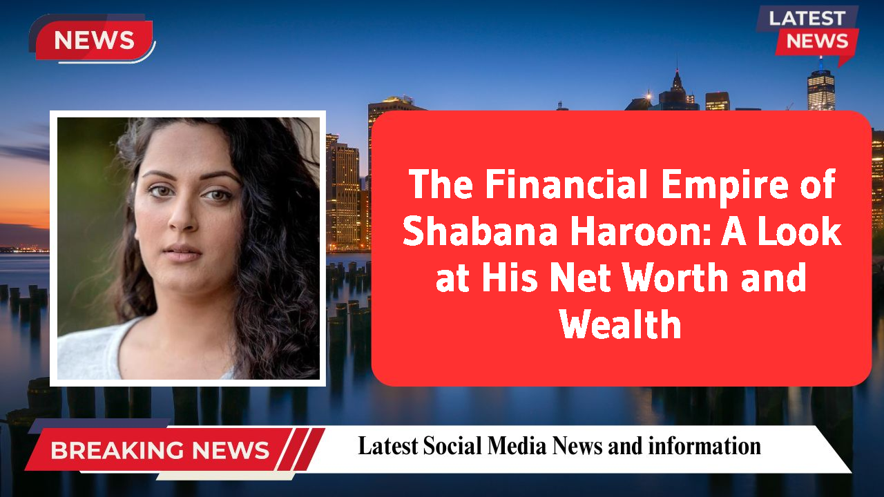 Shabana Haroon networth