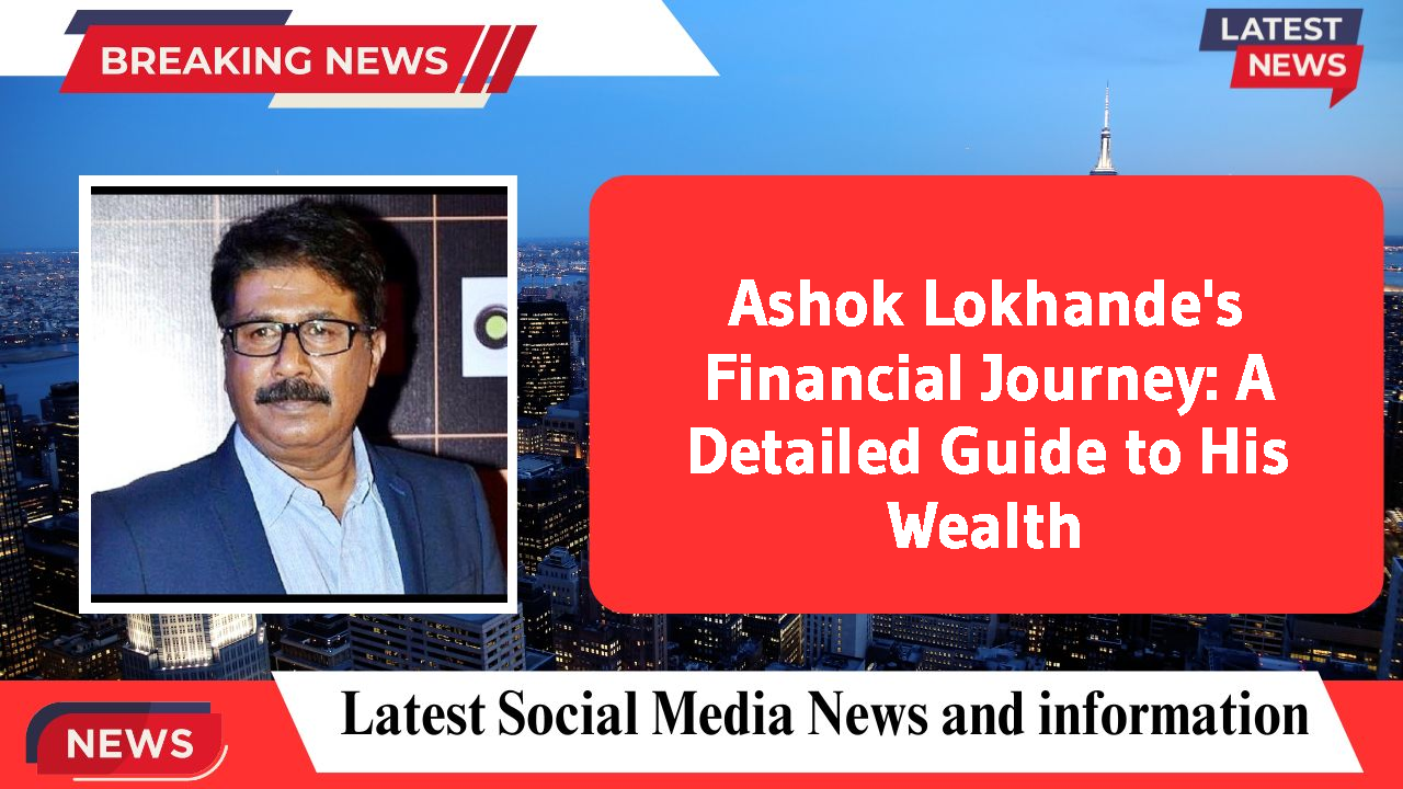 Ashok Lokhande networth