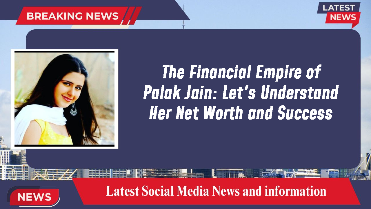 Palak Jain networth