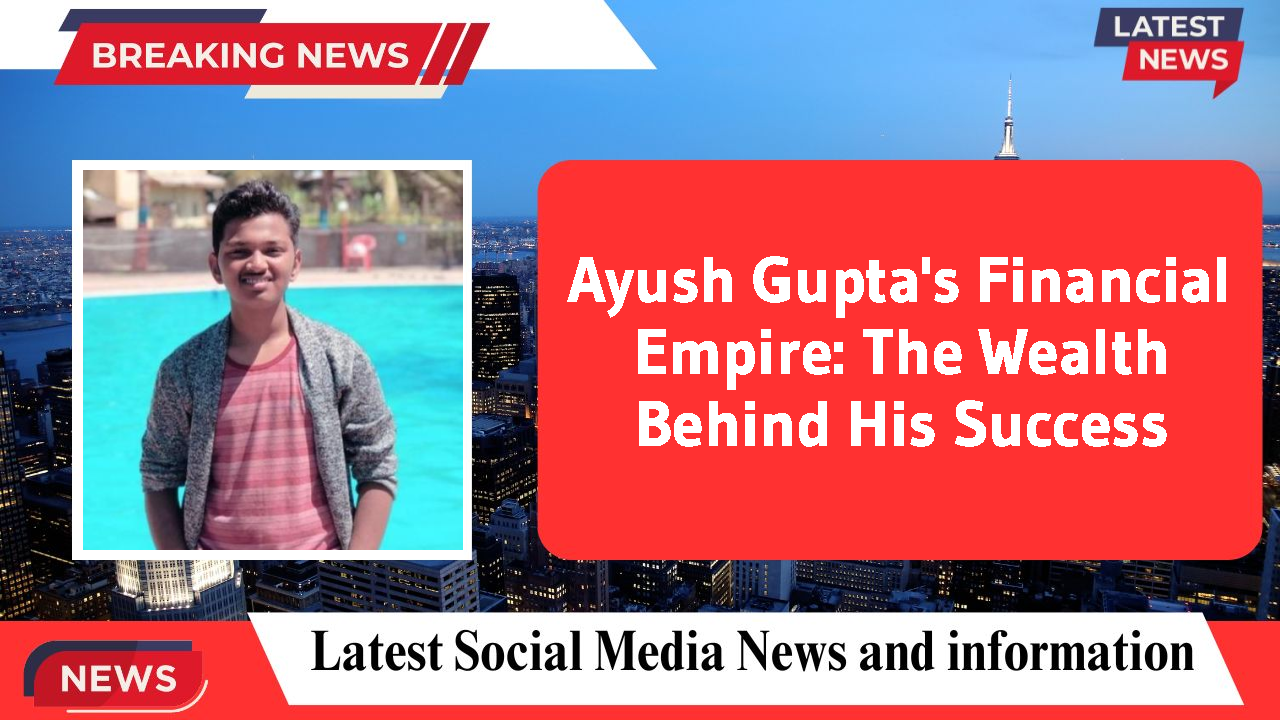 Ayush Gupta networth