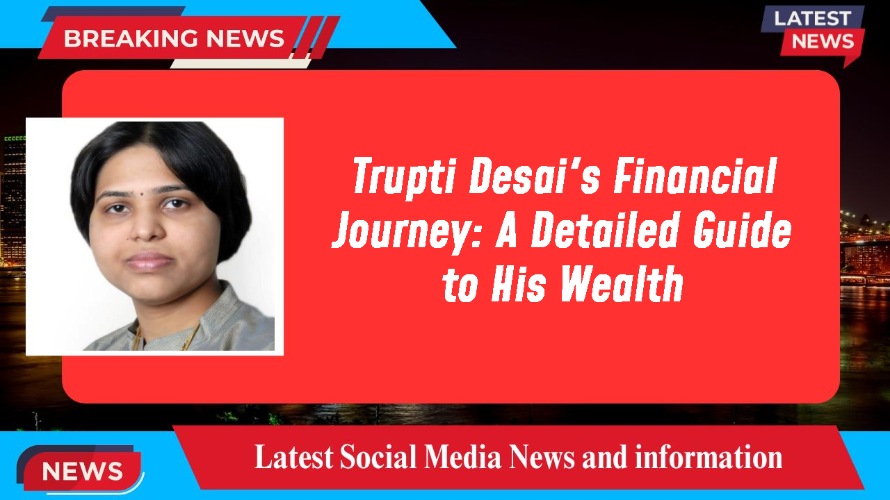 Trupti Desai networth