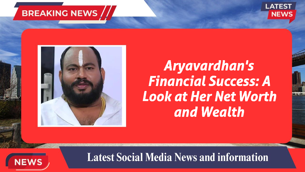 Aryavardhan networth