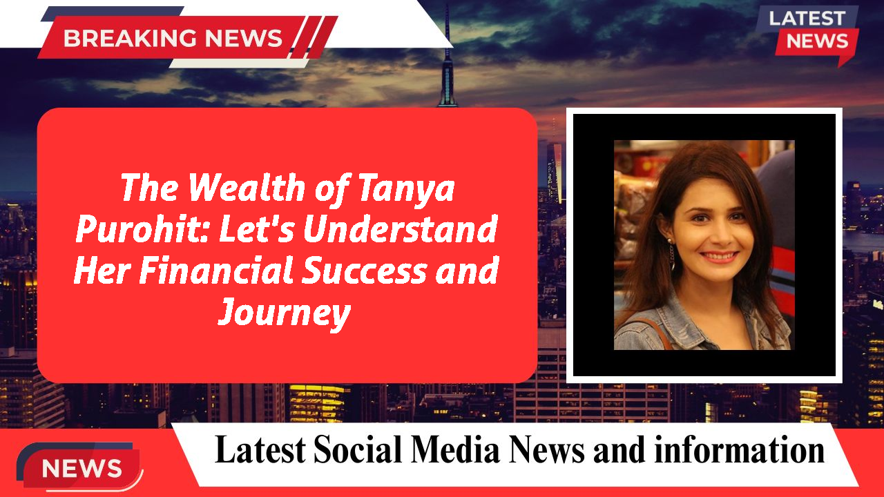 Tanya Purohit networth