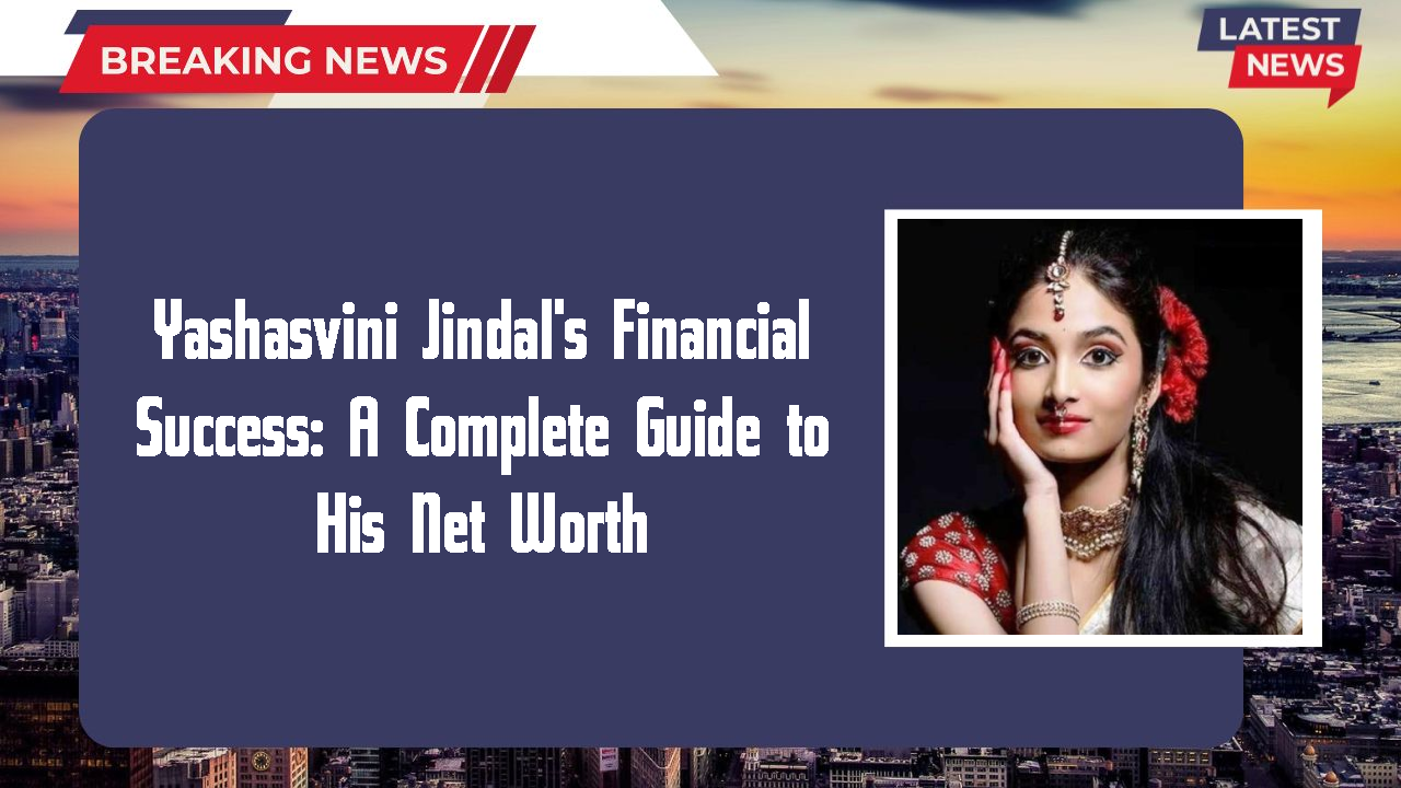 Yashasvini Jindal networth