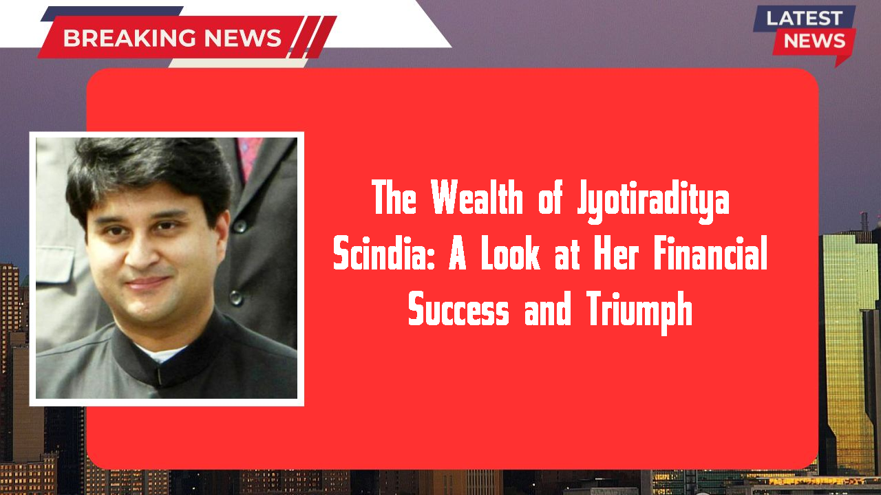 Jyotiraditya Scindia networth