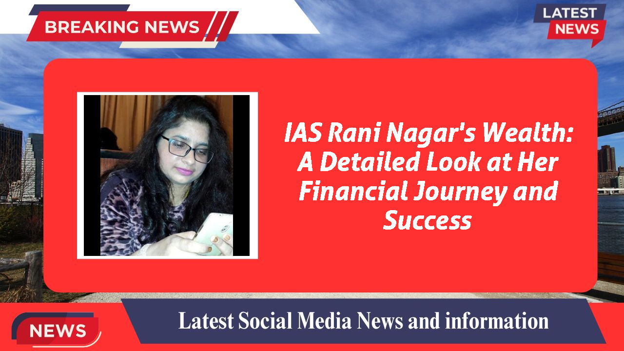 IAS Rani Nagar networth