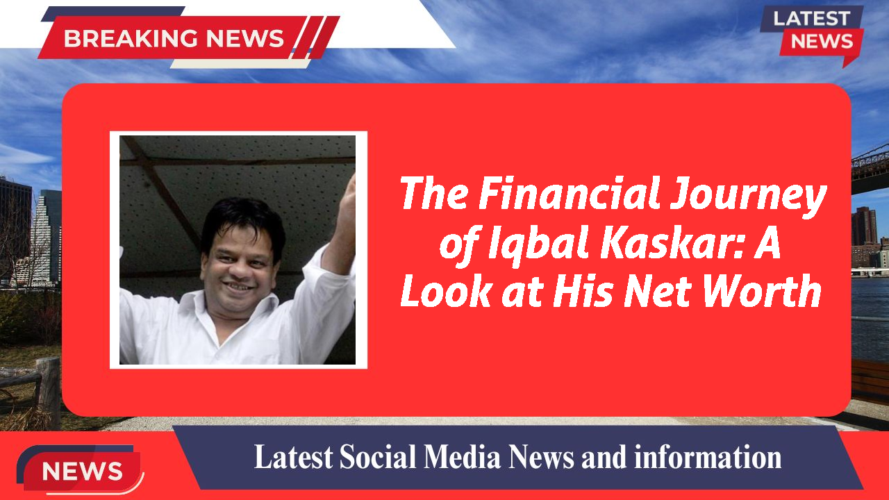 Iqbal Kaskar networth