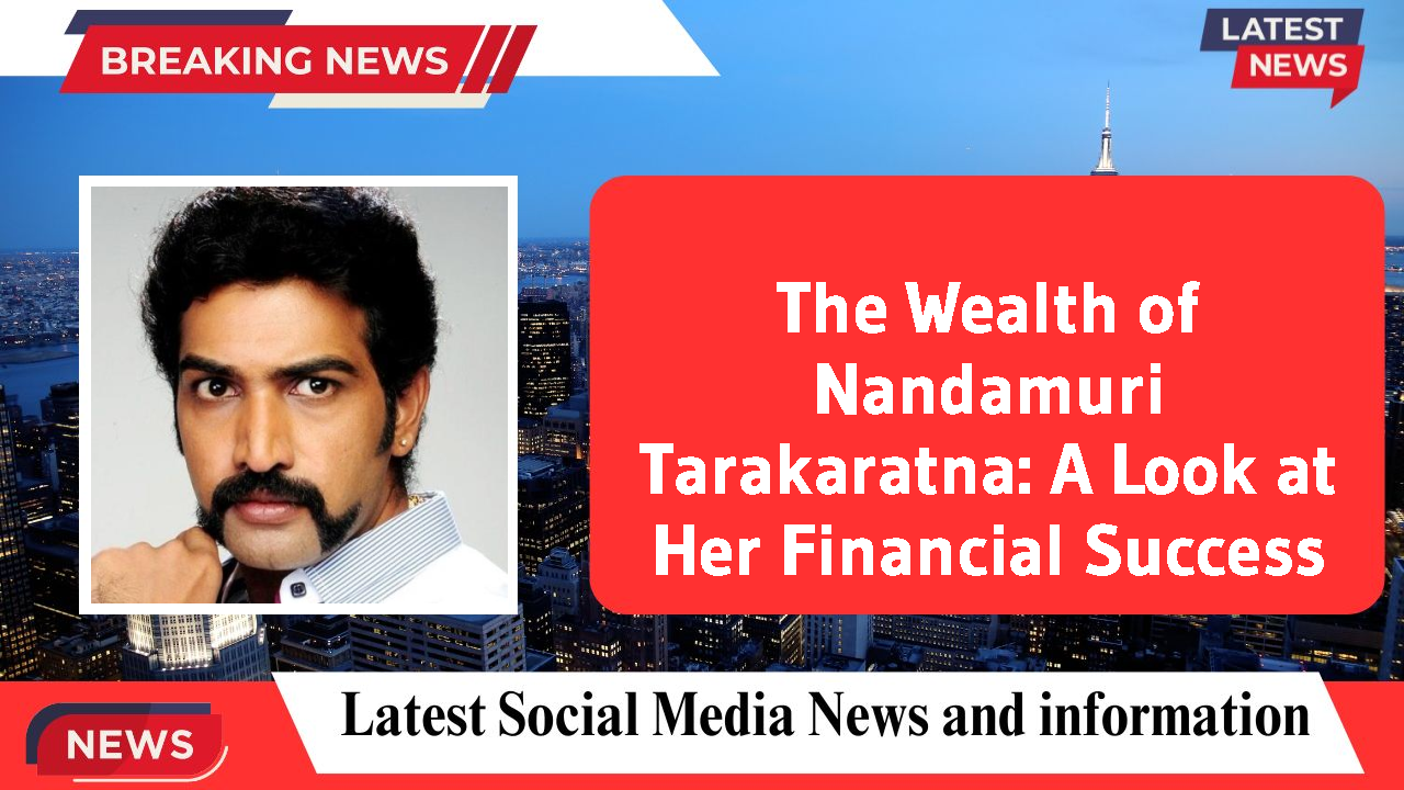 Nandamuri Tarakaratna networth