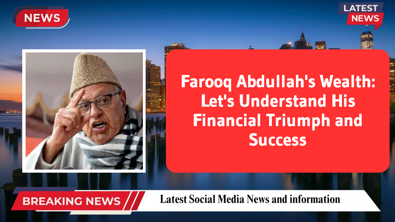 Farooq Abdullah networth