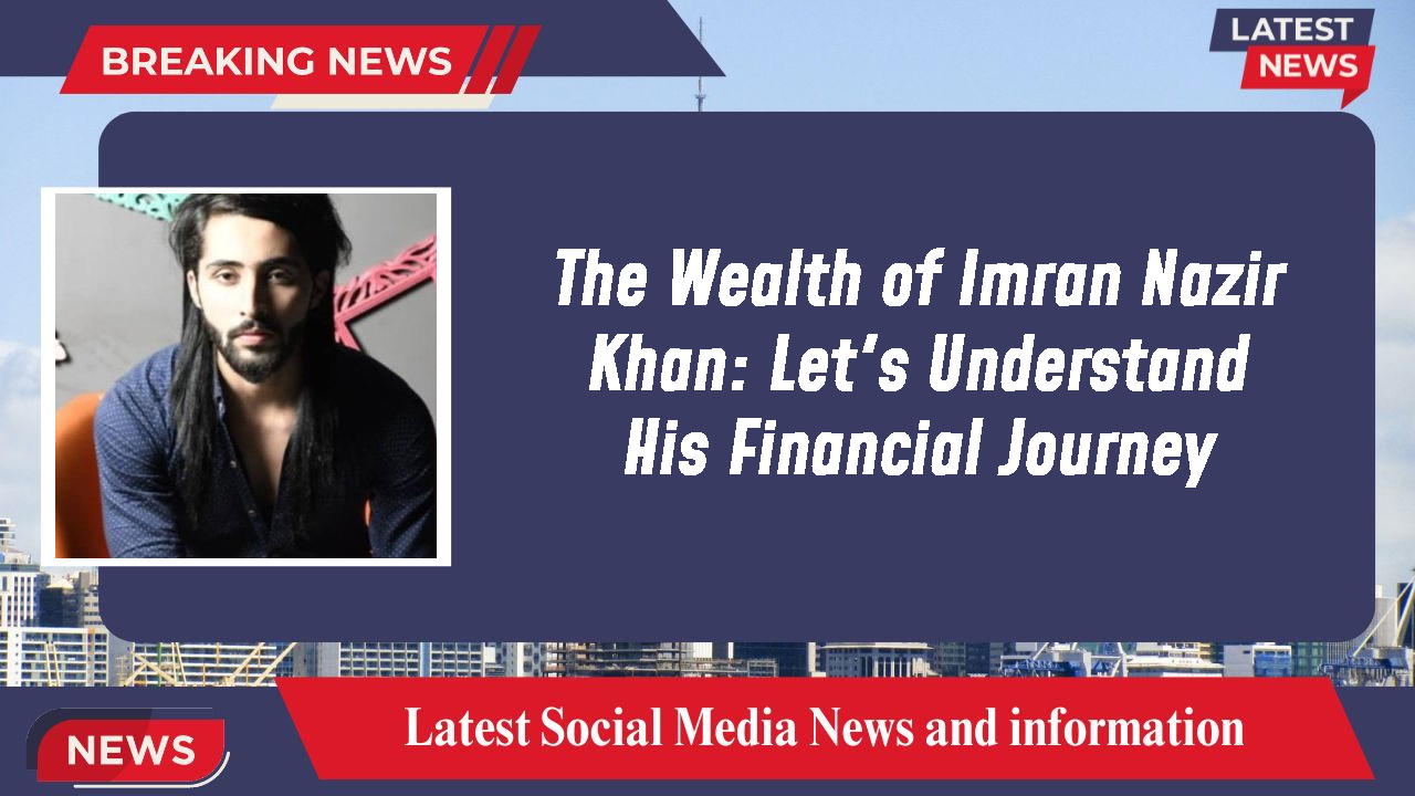 Imran Nazir Khan networth