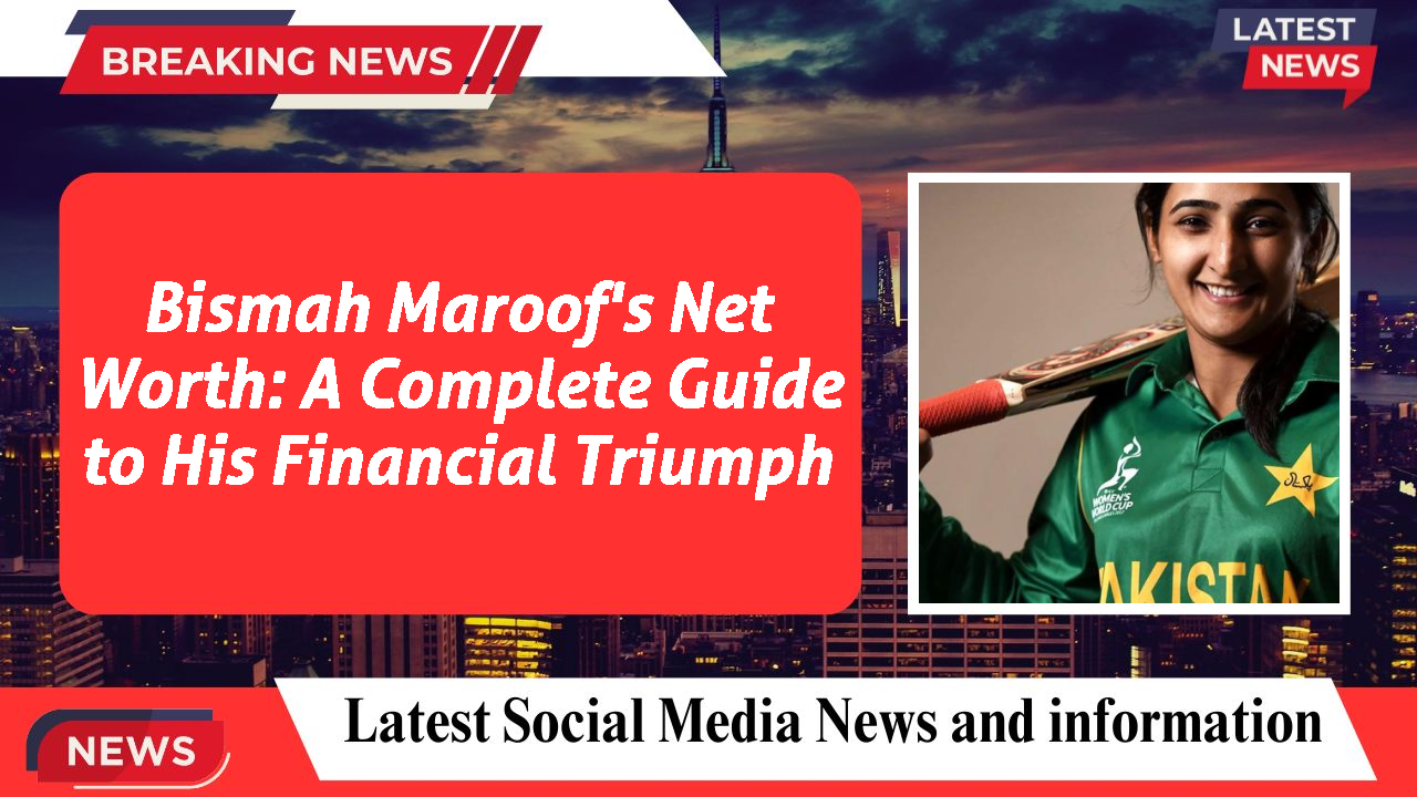 Bismah Maroof networth