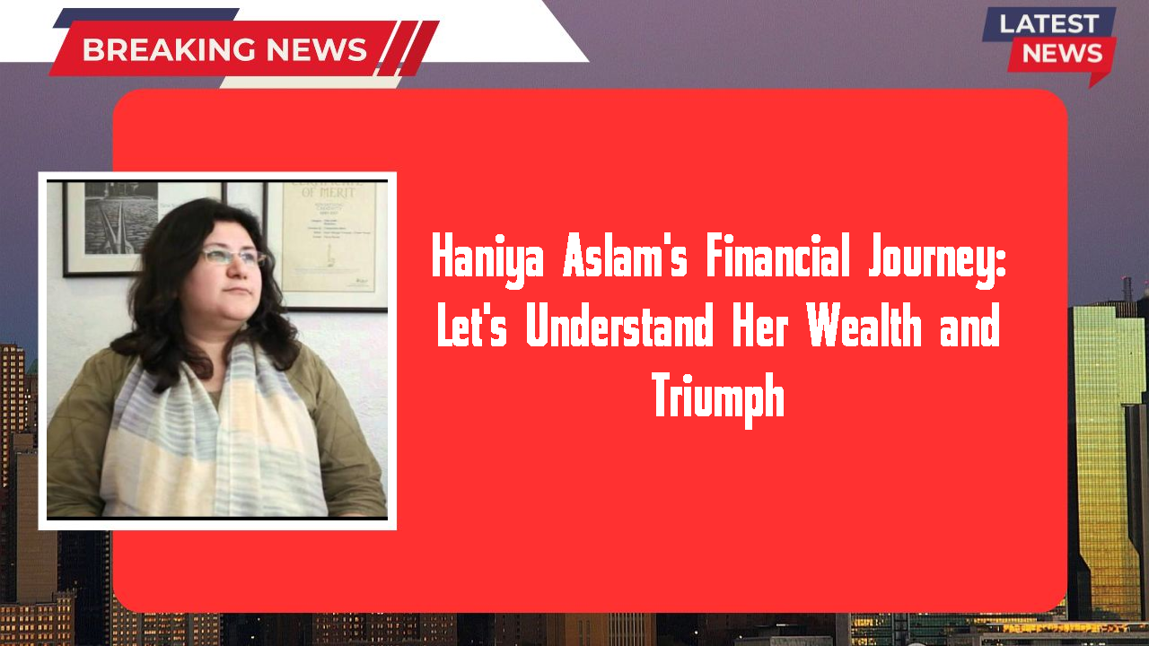 Haniya Aslam networth