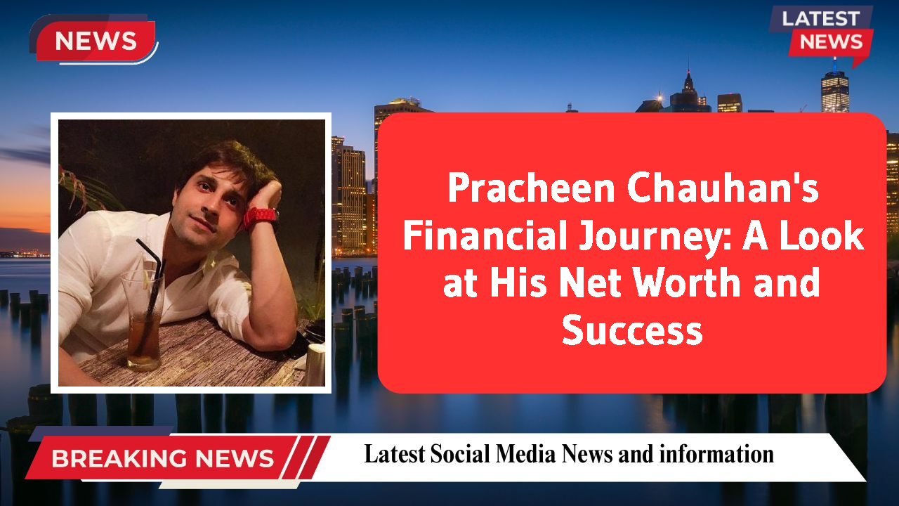 Pracheen Chauhan networth