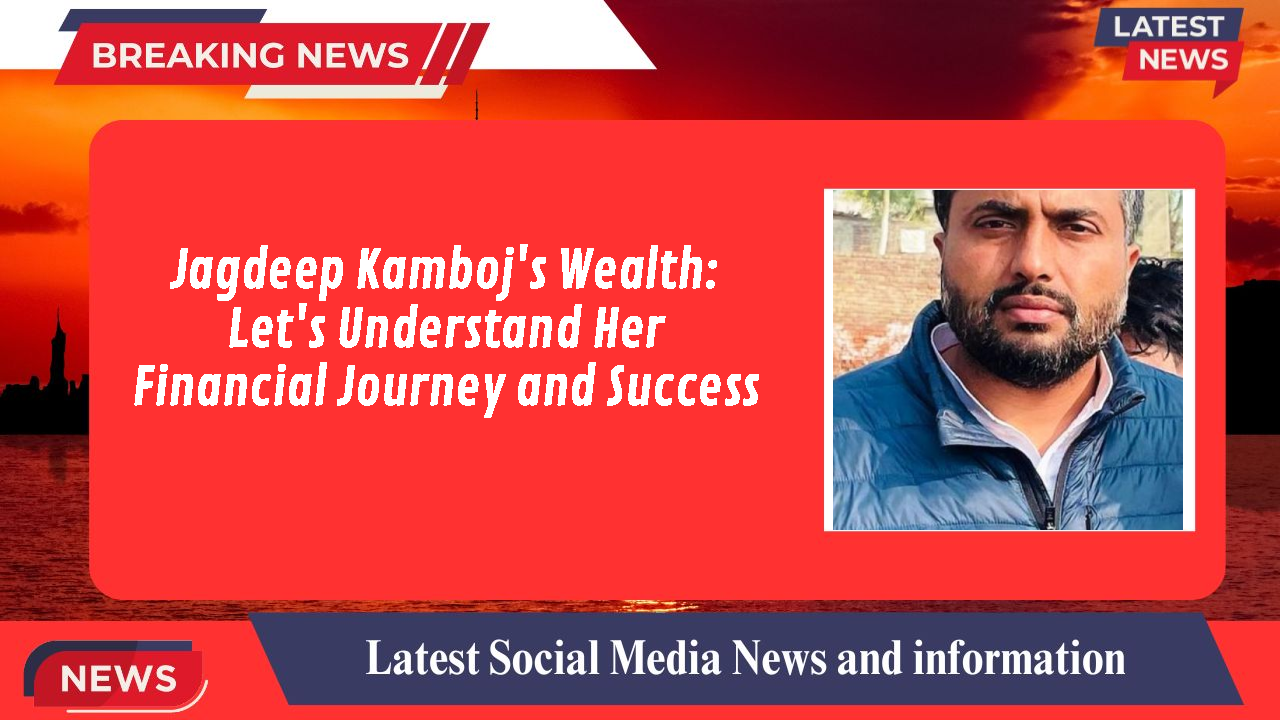 Jagdeep Kamboj networth