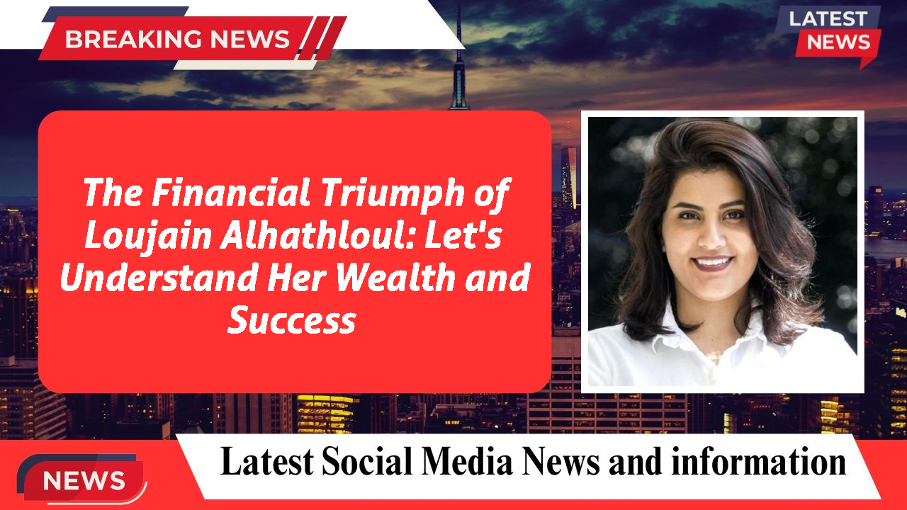 Loujain Alhathloul networth