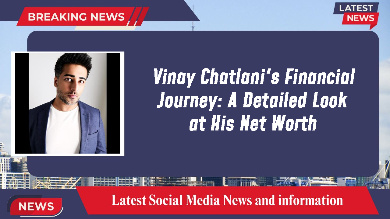 Vinay Chatlani networth