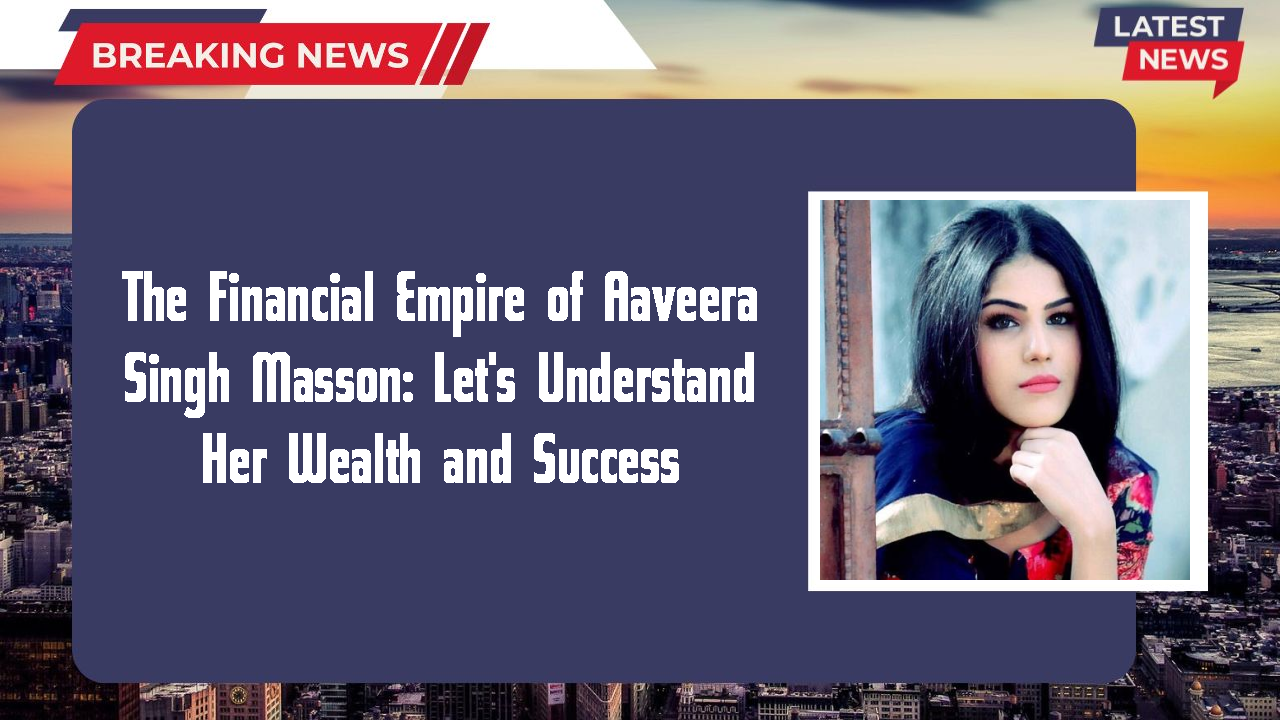 Aaveera Singh Masson networth