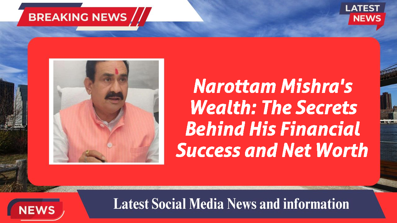 Narottam Mishra networth