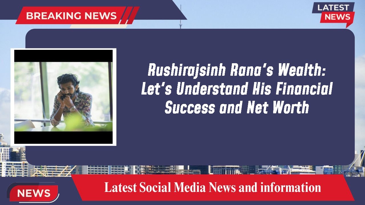 Rushirajsinh Rana networth