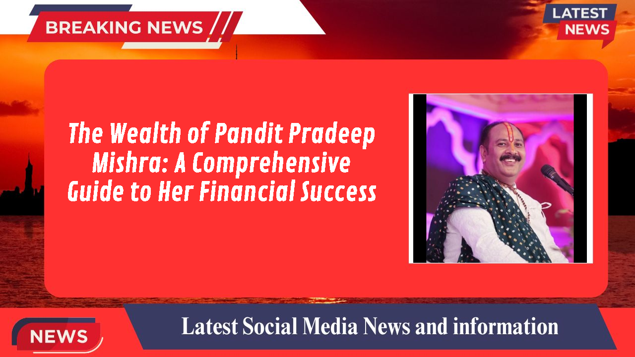 Pandit Pradeep Mishra networth