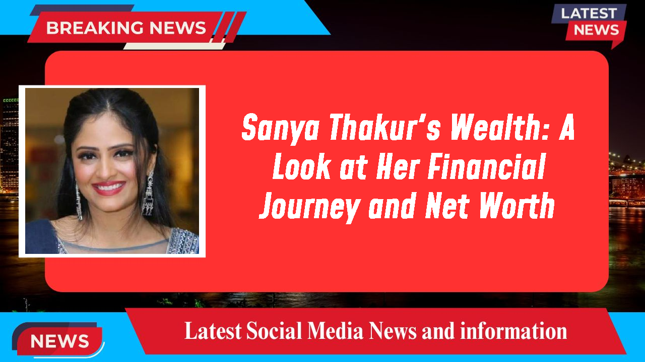 Sanya Thakur networth