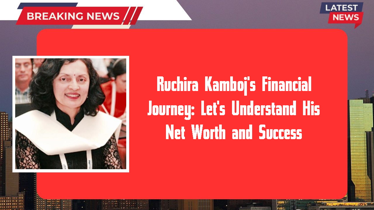 Ruchira Kamboj networth