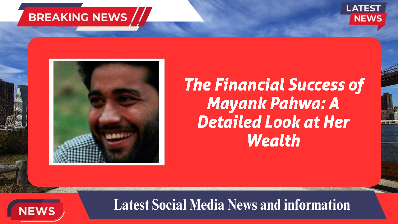 Mayank Pahwa networth