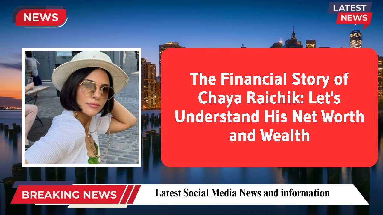 Chaya Raichik networth