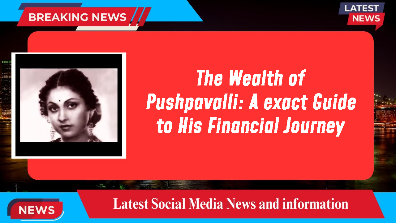 Pushpavalli networth