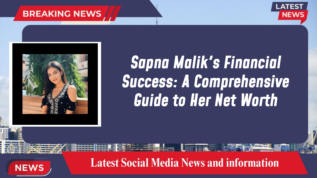 Sapna Malik networth