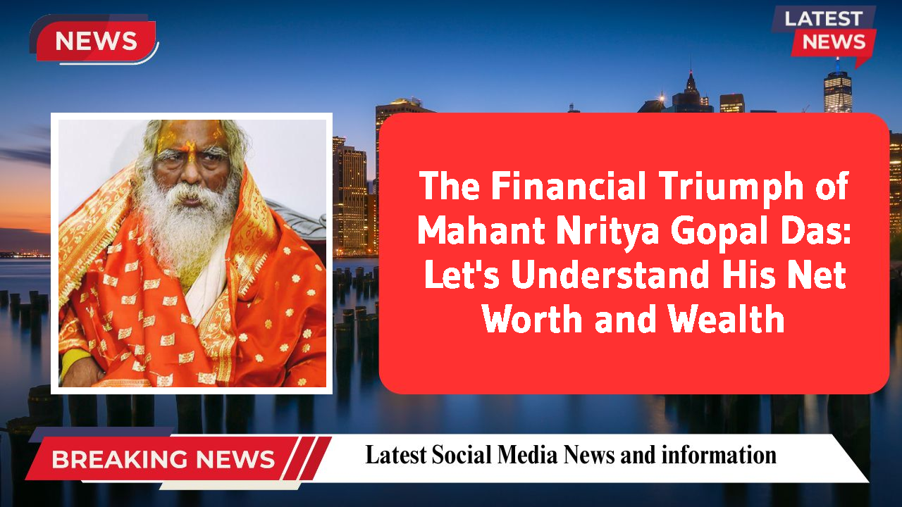 Mahant Nritya Gopal Das networth