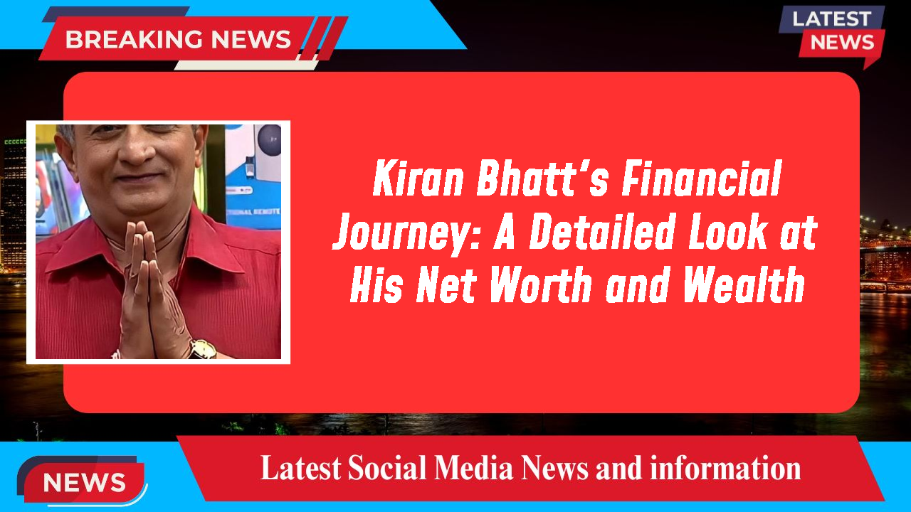 Kiran Bhatt networth