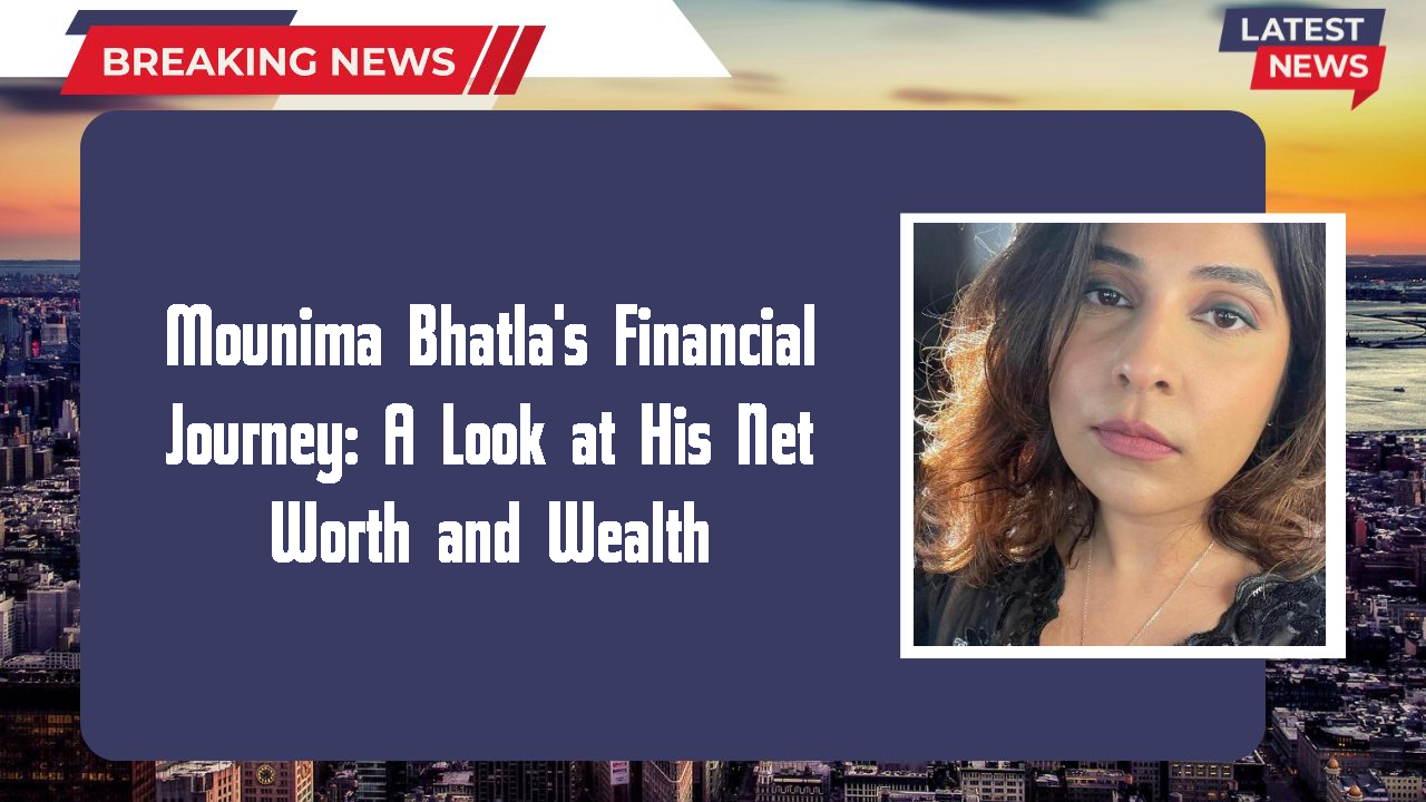 Mounima Bhatla networth