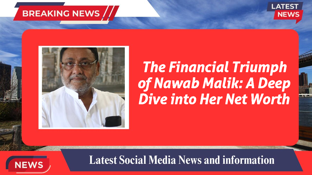 Nawab Malik networth