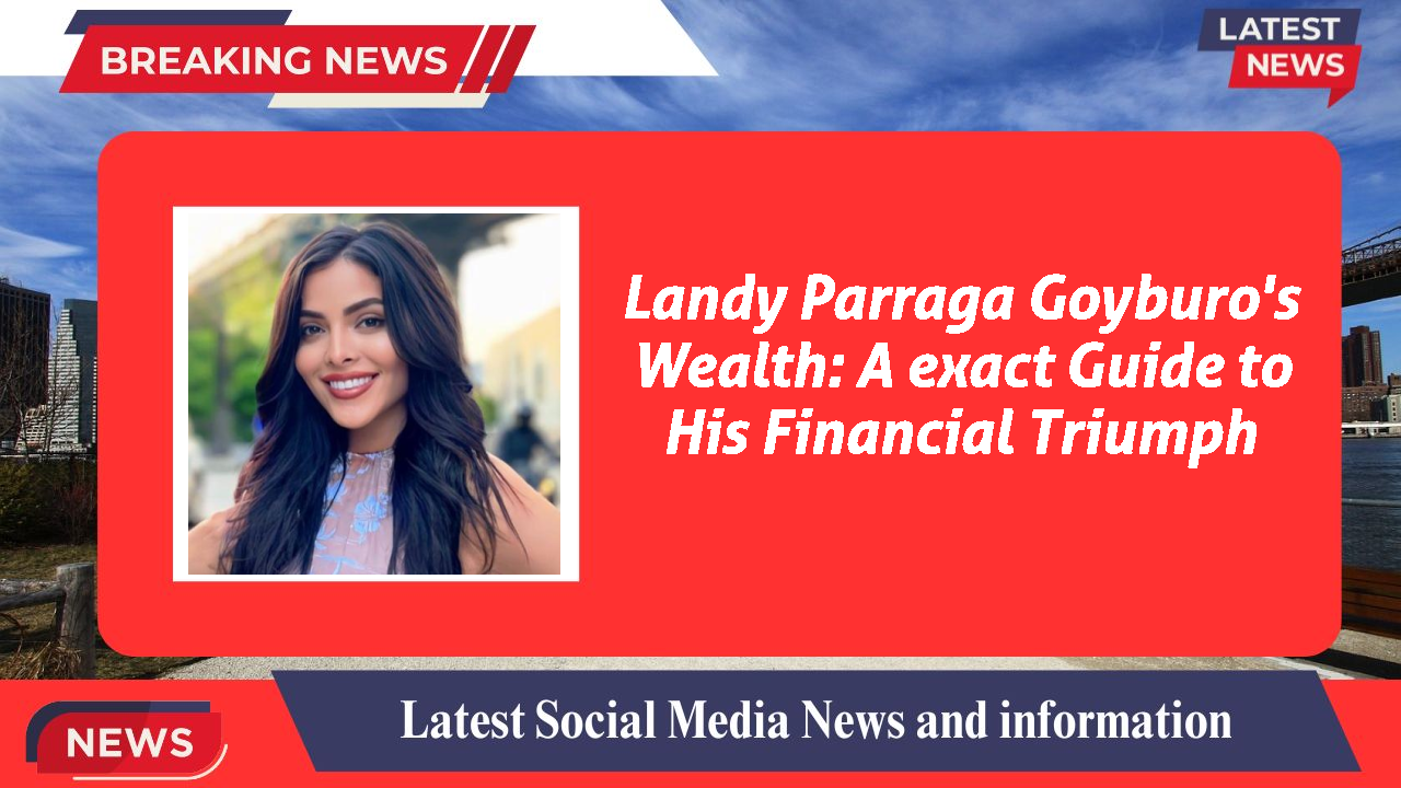 Landy Parraga Goyburo networth