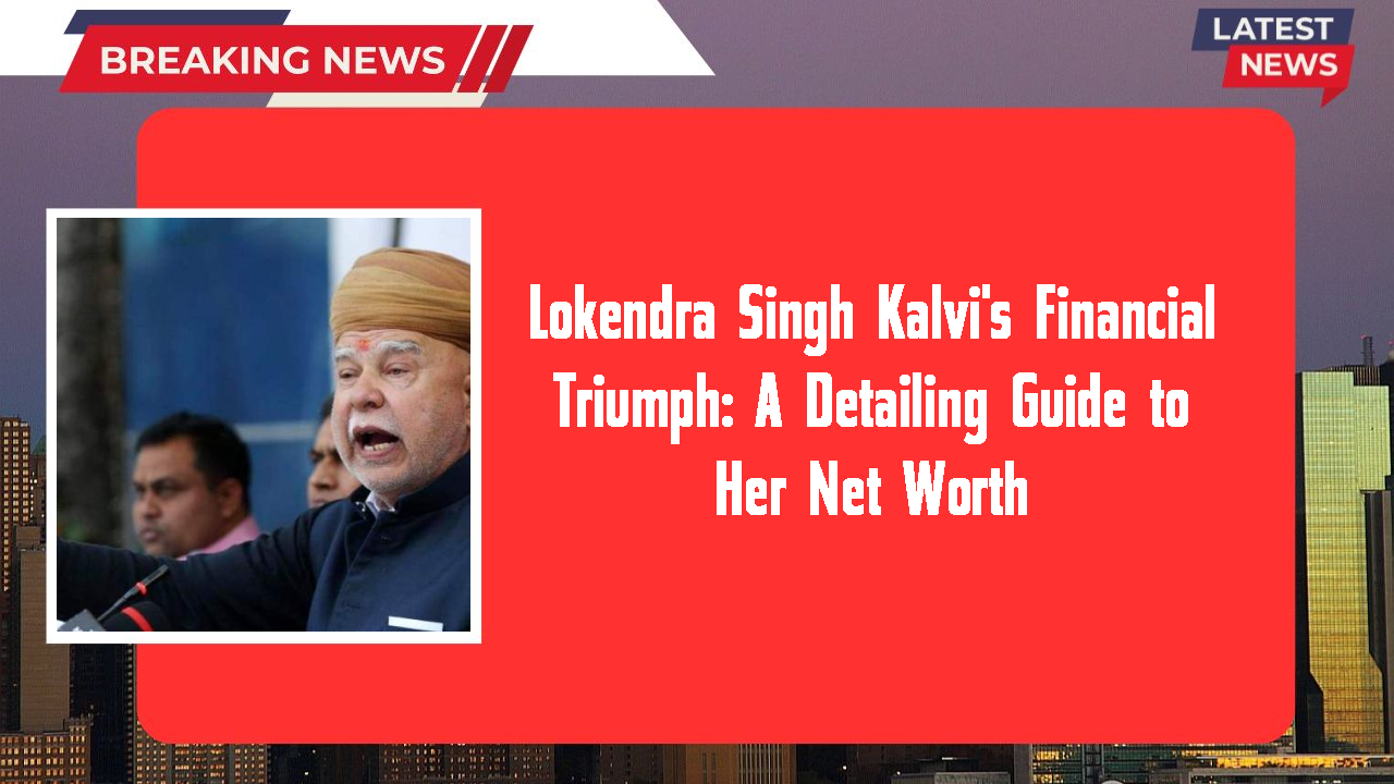 Lokendra Singh Kalvi networth