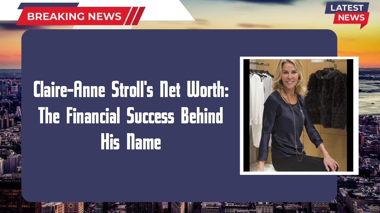 Claire-Anne Stroll networth