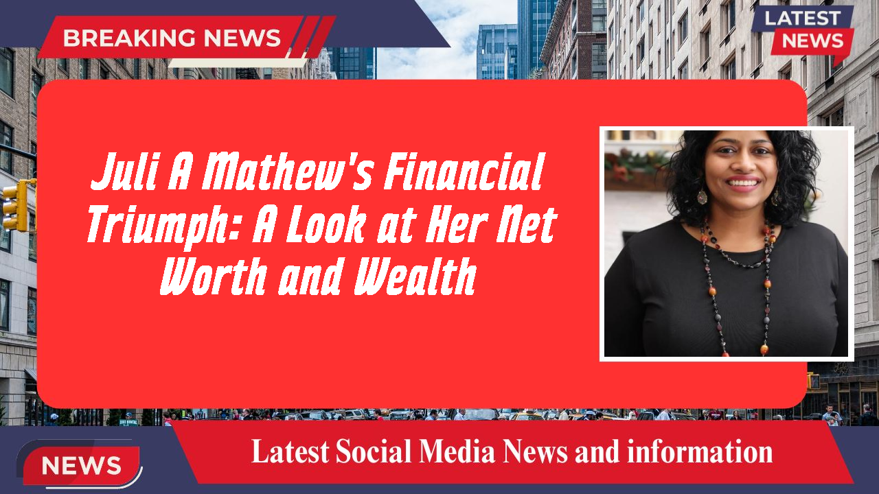 Juli A Mathew networth