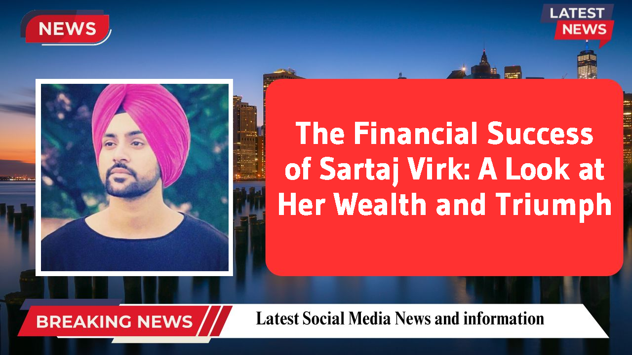 Sartaj Virk networth