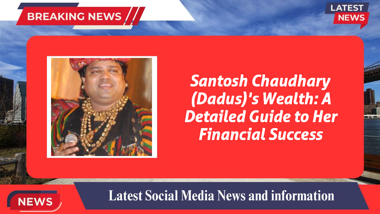Santosh Chaudhary (Dadus) networth