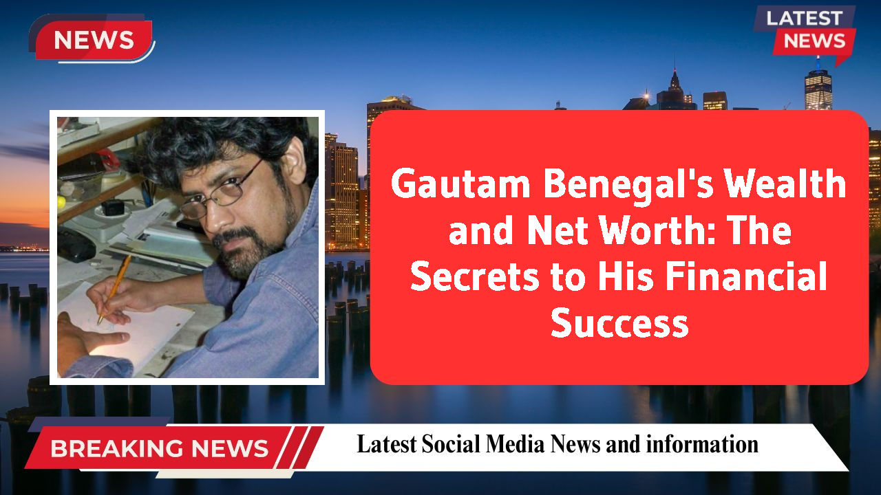 Gautam Benegal networth