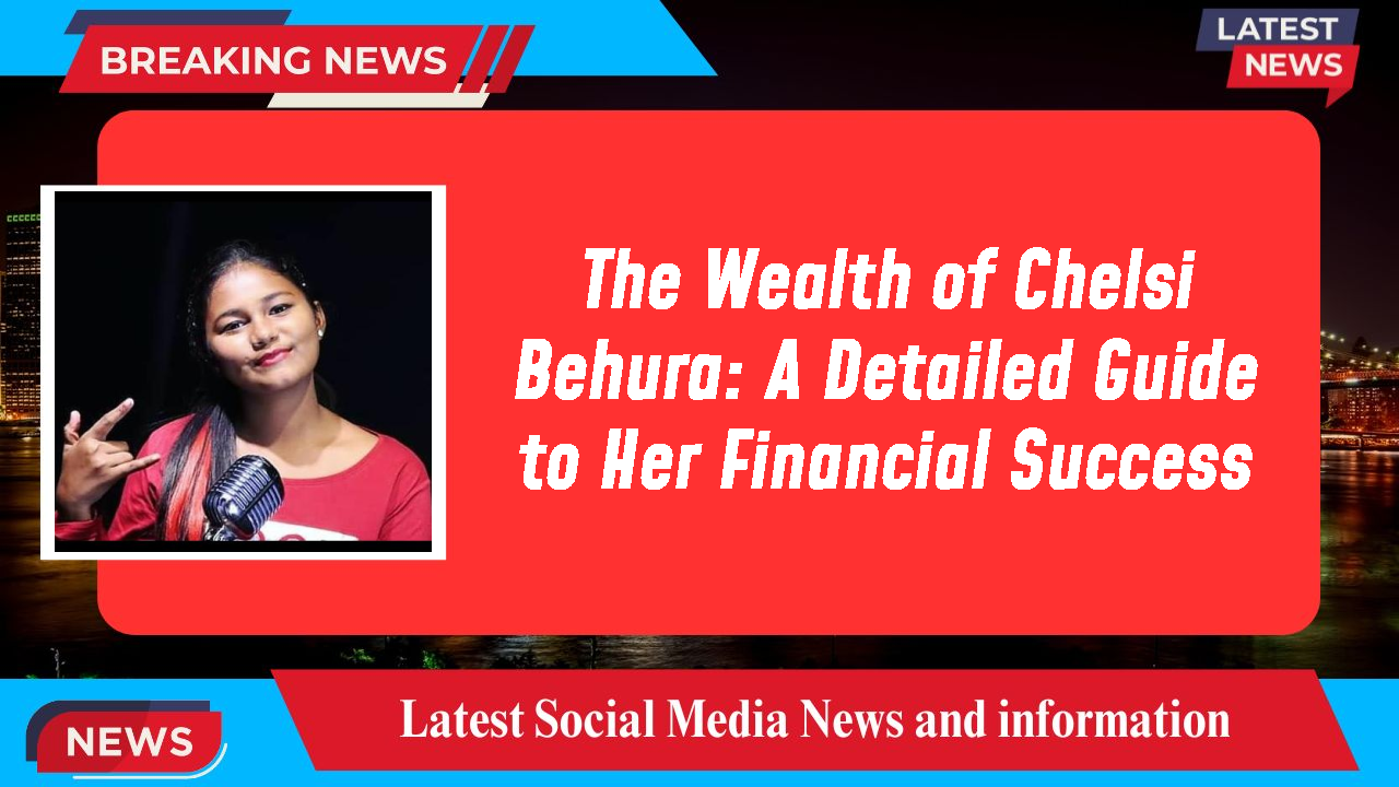 Chelsi Behura networth