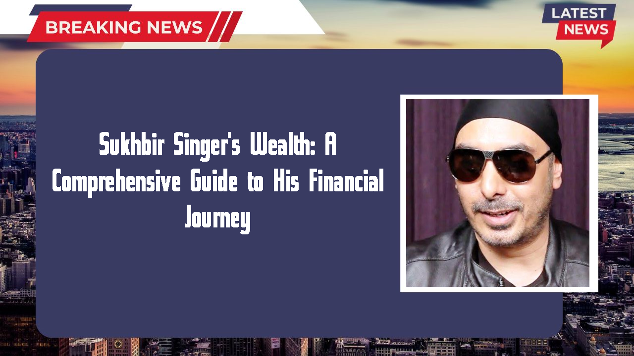 Sukhbir Singer networth