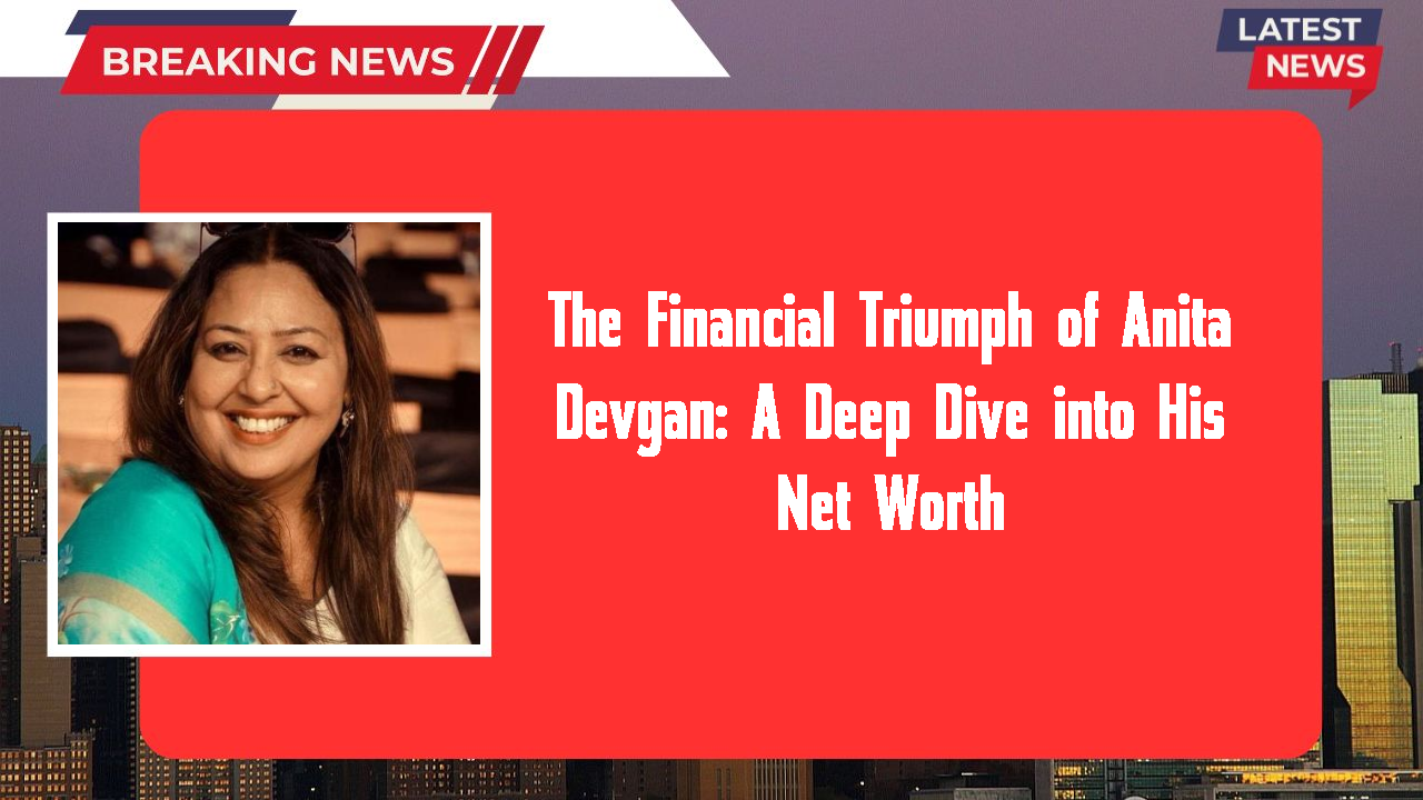 Anita Devgan networth