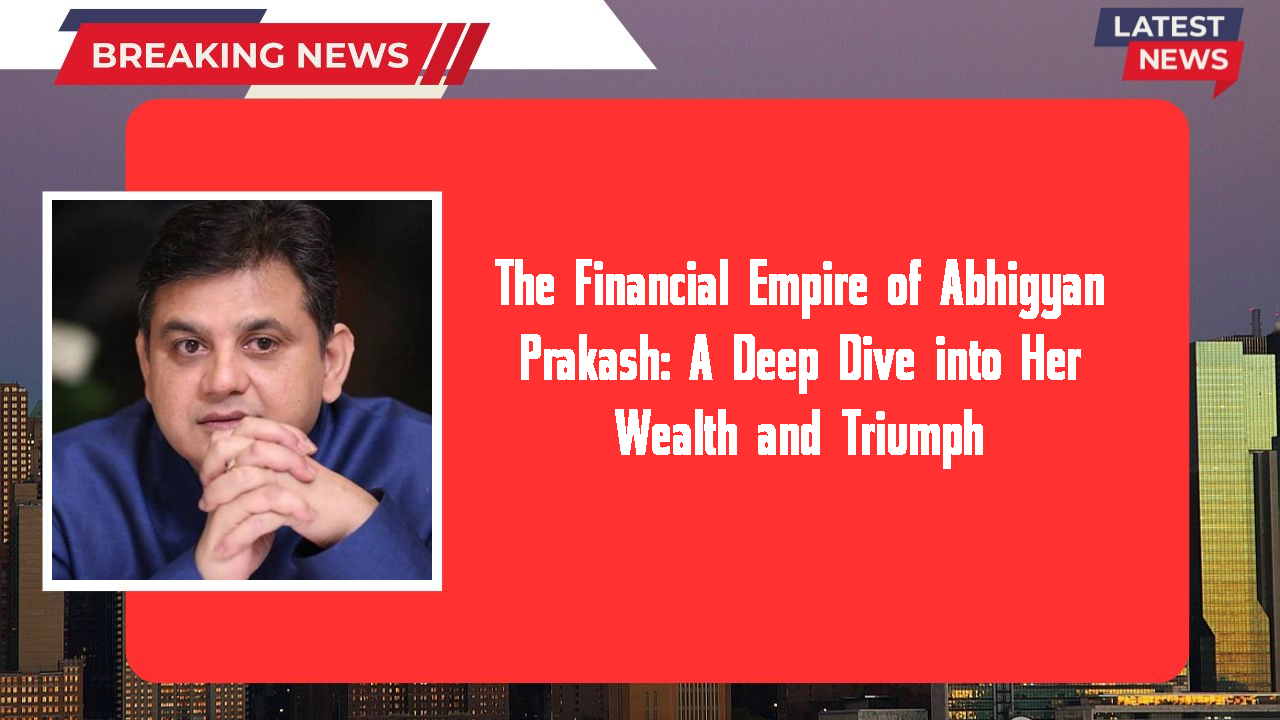 Abhigyan Prakash networth