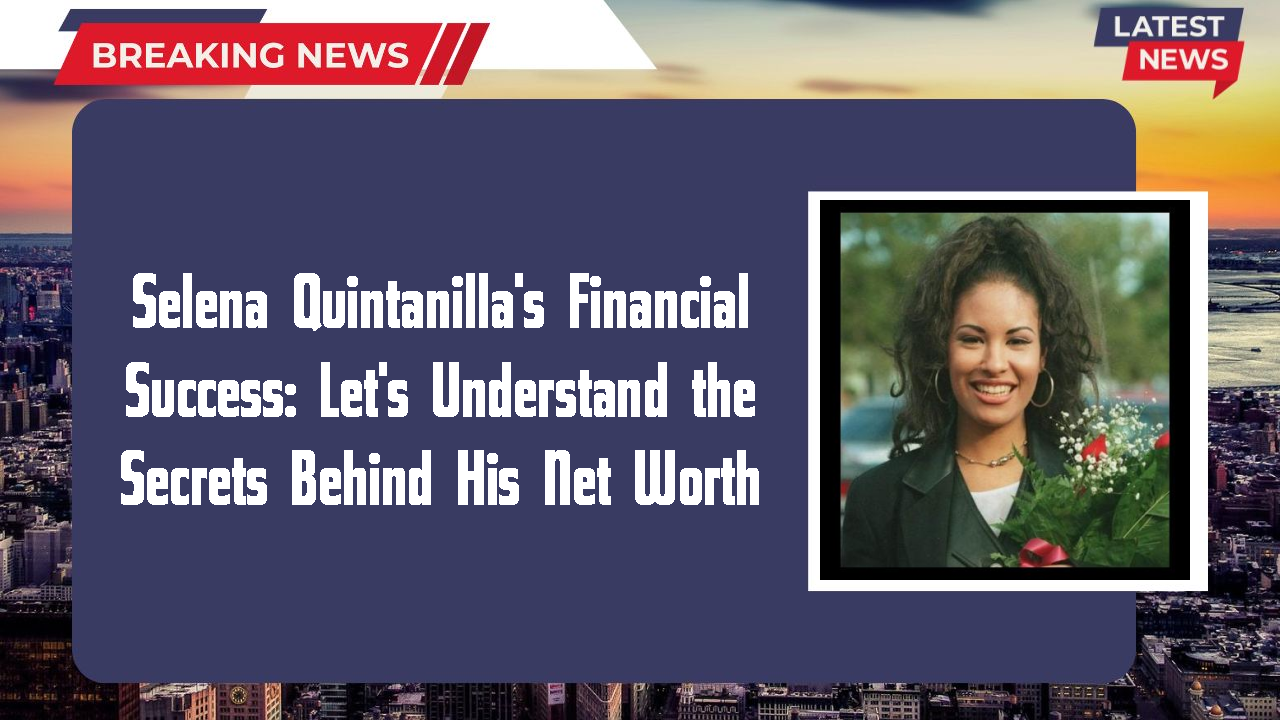 Selena Quintanilla networth