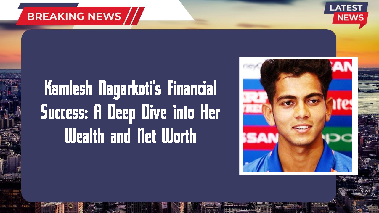 Kamlesh Nagarkoti networth