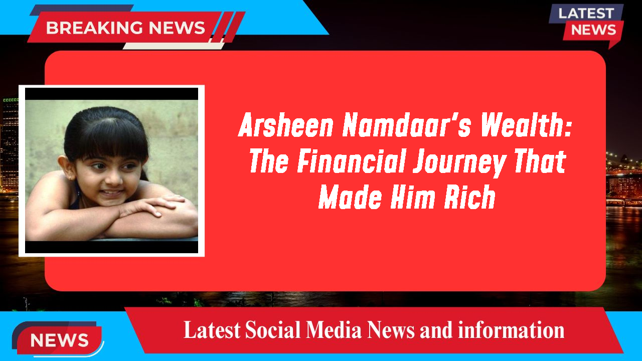 Arsheen Namdaar networth