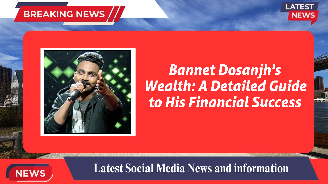 Bannet Dosanjh networth